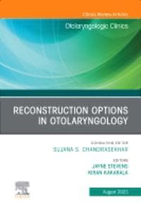 Reconstruction Options in Otolaryngology, An Issue of Otolaryngologic Clinics of North America