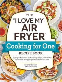 The "I Love My Air Fryer" Cooking for One Recipe Book