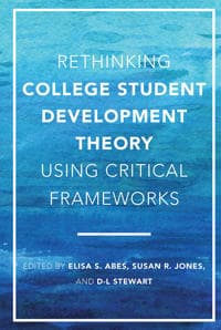 Rethinking College Student Development Theory Using Critical Frameworks