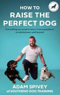 How to Raise the Perfect Dog Adam Spivey 9781472148520 CDON