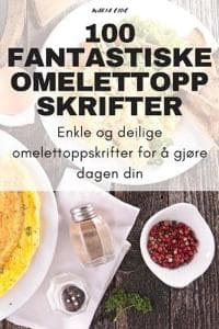 100 Fantastiske Omelettoppskrifter