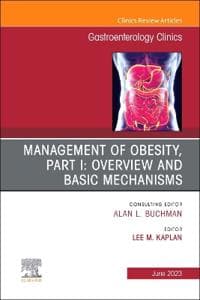 Management of Obesity, Part I: Overview and Basic Mechanisms, An Issue of Gastroenterology Clinics of North America