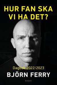 Hur fan ska vi ha det? Dagbok 2022/2023 Björn Ferry 9789180066884