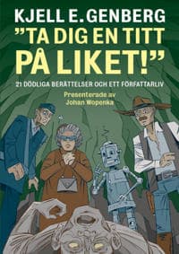Ta dig en titt på liket! : 21 dödliga berättelser och ett författarliv