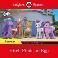 Ladybird Readers Beginner Level – My Little Pony – Hitch Finds an Egg (ELT Graded Reader)