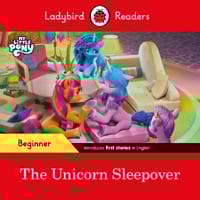 Ladybird Readers Beginner Level – My Little Pony – The Unicorn Sleepover (ELT Graded Reader)