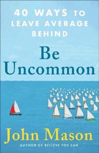 Be Uncommon – 40 Ways to Leave Average Behind