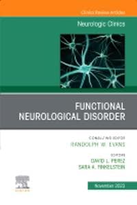 Functional Neurological Disorder, An Issue of Neurologic Clinics