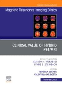 Clinical Value of Hybrid PET/MRI, An Issue of Magnetic Resonance Imaging Clinics of North America