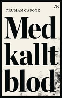 Med kallt blod : en sann redogörelse för ett fyrdubbelt mord och dess följder