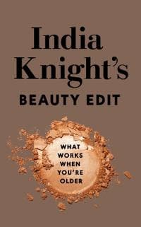 India Knight's Beauty Edit