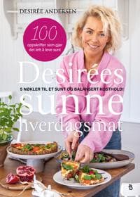 Desirèes sunne hverdagsmat; en kokebok full av grønt & sunt