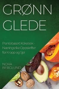 Grønn Glede Plantebasert Kokebok