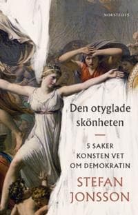 Den otyglade skönheten : 5 saker konsten vet om demokratin
