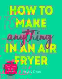 How to Make Anything in an Air Fryer