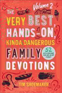 The Very Best, Hands–On, Kinda Dangerous Family – 52 Activities Your Kids Will Never Forget