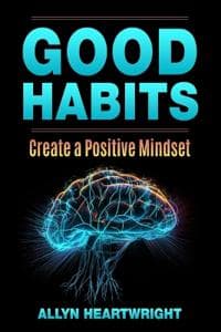 Good Habits, Create a Positive Mindset