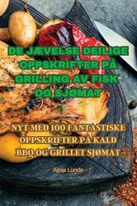 de JÆvelse Deilige Oppskrifter På Grilling AV Fisk Og SjØmat