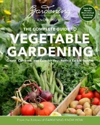 Gardening Know How – The Complete Guide to Vegetable Gardening