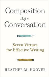 Composition as Conversation – Seven Virtues for Effective Writing