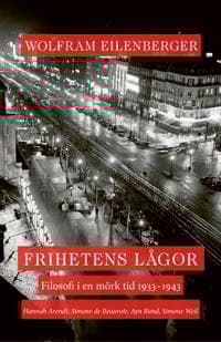 Frihetens lågor : filosofins räddning i en mörk tid 1933–1943. Simone de Beauvoir, Simone Weil, Hannah Arendt, Ayn Rand