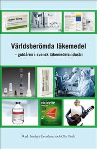 Världsberömda läkemedel : guldåren i svensk läkemedelsindustri