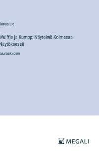 Wulffie ja Kumpp; Näytelmä Kolmessa Näytöksessä