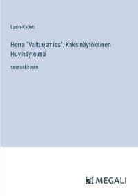 Herra "Valtuusmies"; Kaksinäytöksinen Huvinäytelmä