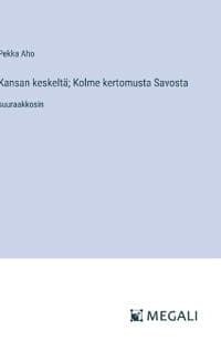 Kansan keskeltä; Kolme kertomusta Savosta