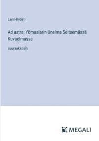 Ad astra; Yömaalarin Unelma Seitsemässä Kuvaelmassa