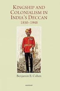 Kingship and Colonialism in India's Deccan 1850-1948