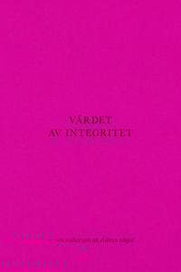 Värdet av integritet - sex essäer om att riskera något