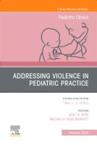 Addressing Violence in Pediatric Practice, An Issue of Pediatric Clinics of North America