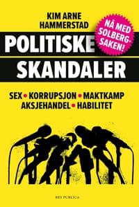 Politiske skandaler; sex, korrupsjon, maktkamp,  aksjehandel og habilitet
