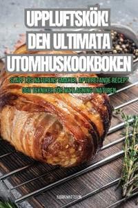 Uppluftskök! Den Ultimata Utomhuskookboken