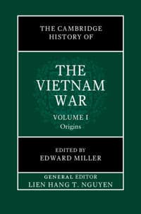 The Cambridge History of the Vietnam War: Volume 1, Origins