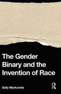 The Gender Binary and the Invention of Race