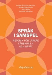 Språk i samspel : Retorik för lärare i årskurs 4 och uppåt
