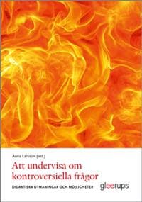 Att undervisa om kontroversiella frågor : Didaktiska möjligheter och utmaningar