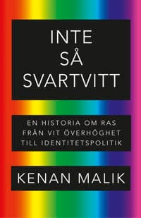 Inte så svartvitt : en historia om ras från vit överhöghet till identitetspolitik