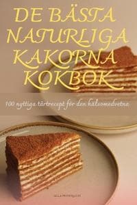 de Bästa Naturliga Kakorna Kokbok