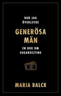 Hur jag överlevde generösa män : en bok om sugardejting
