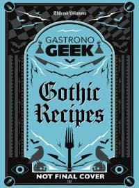 Gastronogeek Gothic Recipes