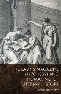 The Lady's Magazine (1770 1832) and the Making of Literary History