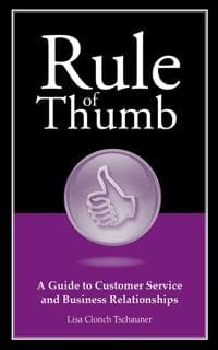 Rule of Thumb: A Guide to Customer Service and Business Relationships