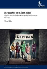 Barnteater som händelse : barnpublik och vuxenvärldar vid Kulturhuset Stadsteaterns scen i Skärholmen