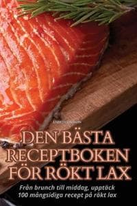 Den Bästa Receptboken För Rökt Lax