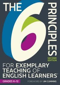 The 6 Principles for Exemplary Teaching of English Learners®: Grades K-12