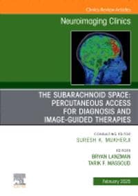 The Subarachnoid Space: Percutaneous Access for Diagnosis and Image-Guided therapies, An Issue of Neuroimaging Clinics of North America