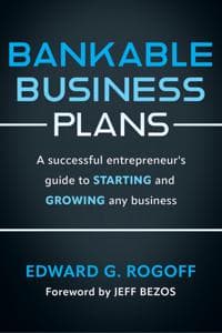 Bankable Business Plans: A successful entrepreneur's guide to starting and growing any business